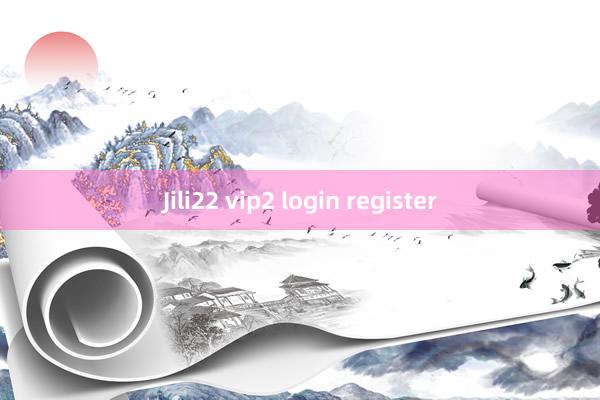 Jili22 vip2 login register